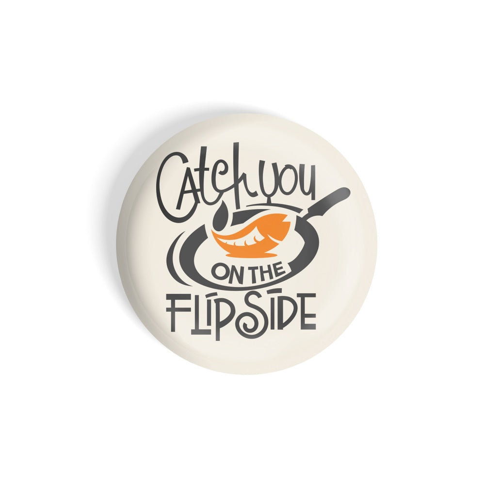 dhcrafts Round Fridge Magnet Grey Food Lovers Catch You On The Flip Side Egg Lover Glossy Finish Design Pack of 1 (75 mm)